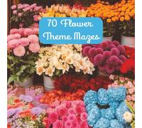 70 Flower Theme Maze Puzzles: 8.5x8.5 Inches. A Floral Image Behind Each Puzzle