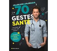 Vincent Valinducq – 70 gestes santé – Prévenir plutôt que guérir ! – Les Éditions Albin Michel