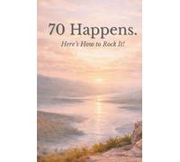 70 Happens: Here's How to Rock It!: A 70th Birthday Memory Journal - Reflection Prompts, Quotes & a Keepsake to Celebrate Seven Decades