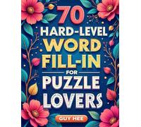 70 HARD LEVEL WORD FILL-IN FOR PUZZLE LOVERS: Ultimate Word Fill-In: 70 Difficult Puzzles with 1050 Tough Words