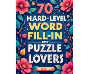 70 HARD LEVEL WORD FILL-IN FOR PUZZLE LOVERS: Ultimate Word Fill-In: 70 Difficult Puzzles with 1050 Tough Words