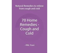 70 Home Remedies - Cough and Cold: Natural Remedies to relieve from cough and cold
