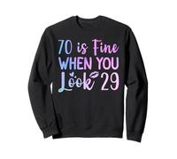 70 Is Fine When You Look 29 C'est drôle, 70e anniversaire, 70 ans Sweatshirt