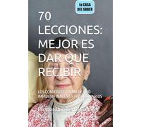 70 LECCIONES: MEJOR ES DAR QUE RECIBIR: LOS COMIENZOS HUMILDES NO IMPIDEN FINALES EXTRAORDINARIOS