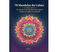 70 Mandalas du Calme: Un voyage d’art-thérapie pour apaiser l’esprit et éveiller la créativité