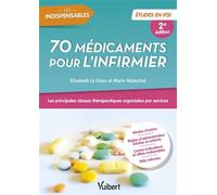 70 médicaments pour l'infirmier - Etudes en IFSI Les principales classes thérapeutiques organisées par services - Elisabeth Le Glass - Vuibert - broché - Scolaire / Universitaire
