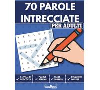 70 Parole Intrecciate per Adulti: Sfida la mente con giochi graduati, frasi segrete e soluzioni finali