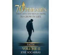 70 Phrases, Thoughts and Reflections to Grow in Life: Faith! Vol II.