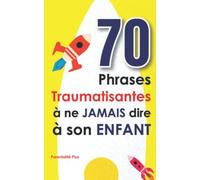 70 phrases traumatisantes à ne jamais dire à son enfant