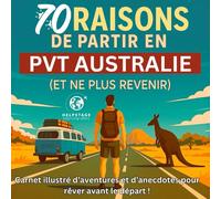 70 raisons de partir en PVT Australie (et ne plus revenir): Carnet illustré d’aventures et d’anecdotes pour rêver avant le départ… et te donner envie ... à offrir… ou à emporter en voyage.