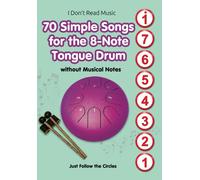 70 Simple Songs For The 8-Note Tongue Drum. Without Musical Notes: Just Follow The Circles