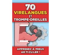70 Virelangues et Trompe-Oreilles: Apprendre à mieux articuler, améliorer sa diction et son élocution | Livre de phrases drôles et jeux de prononciation pour adultes et enfants