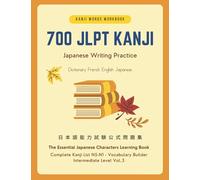 700 JLPT Kanji Words Workbook: Japanese Writing Practice. Dictionary French English Japanese: The Essential Japanese Characters Learning Book (Ideal ... - Vocabulary Builder Intermediate Level Vol.3