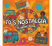70's Nostalgia Coloring Book: Designs For Adults & Kids To De-stress and Unwind. Relaxation Illustrations Featuring Retro Throwback Themes