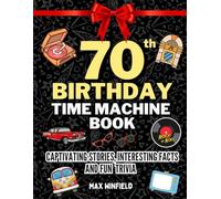 70th birthday gifts for men and women: The 70th Birthday Time Machine Book: Travel Through from 50s to 90s with Captivating Stories, Interesting Facts, Fun Trivia & Pop Quizzes