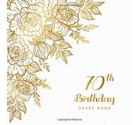 70th Birthday Guest Book: Celebrating Sign In Message Anniversary Best Wishes Happy Memory Family & Friend Party Decorations Supply (70th Anniversary Party)