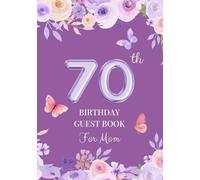 70th Birthday Guest Book for Mom: A Keepsake for Family & Friends to Share Memories, Stories & Blessings