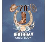 70th Birthday Guest Book: Western Cowboy Theme Sign-In Keepsake for Family & Friends to Share Messages, Memories & Well Wishes