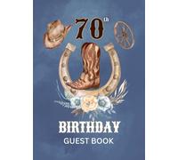 70th Birthday Guest Book: Western Cowboy Theme Sign-In Keepsake for Family & Friends to Share Messages, Memories & Well Wishes