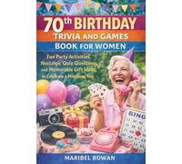 70TH BIRTHDAY TRIVIA AND GAMES BOOK FOR WOMEN: Fun Party Activities, Nostalgic Quiz Questions, and Memorable Gift Ideas to Celebrate a Milestone Year
