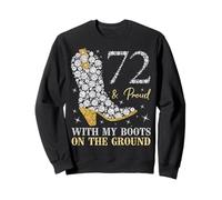 72 ans d'anniversaire et Proud With My Boots On The Ground Sweatshirt