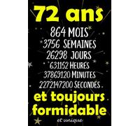 72 ans et toujours formidable et unique: Joyeux Anniversaire 72 ans , Idée Cadeau Personnalisé pour Homme et Femme, Fille, Garçon, Soeur, ... notes joyeux anniversaire humour , 110 pages