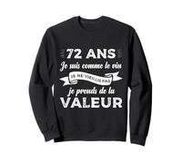 72 Ans Je suis comme Le Vin Humour Anniversaire Cadeau Drôle Sweatshirt