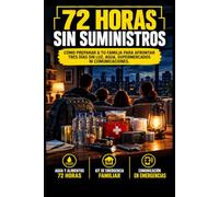 72 HORAS SIN SUMINISTROS: Cómo preparar a tu familia para afrontar tres días sin luz, agua, supermercados ni comunicaciones