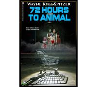 72 Hours To Animal And Other Tales Of The Flashback