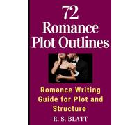 72 Romance Plot Outlines: Romance Writing Guide for Plot and Structure