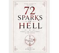 72 Sparks of hell: INFERNAL LORE, SIGILS & SPIRITS OF THE GOETIA