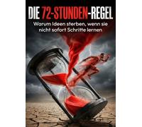 72-Stunden-Regel: Warum Ideen sterben, wenn sie nicht sofort Schritte lernen
