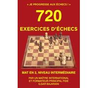 720 Exercices d'échecs, Mat en 2, Niveau Intermédiaire: Améliorez vos compétences tactiques aux échecs en résolvant des exercices d'échecs !