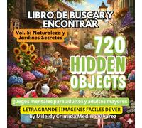 720 Objetos Ocultos - Libro de Buscar y Encontrar | Volumen 5: Naturaleza y Jardines Secretos: Herramienta de Terapia Ocupacional y Estimulación ... de Alto Contraste para Alzheimer y Demencia