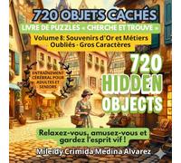 720 Objets Cachés - Volume 8: Souvenirs d'Or et Métiers Oubliés: Livre de recherche d'objets pour seniors (Gros Caractères) - Un voyage nostalgique à ... pour la stimulation cognitive et la mémoire.