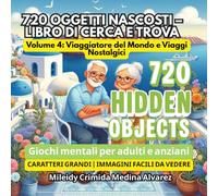 720 Oggetti Nascosti - Libro di Cerca e Trova | Vol 4: Viaggio nel Mondo e Ricordi Nostalgici per Anziani.: Immagini ad alto contrasto e caratteri ... Attività per demenza e terapia occupazionale.