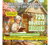 720 Oggetti Nascosti - Libro di Giochi Trova e Cerca: Vol. 3: Vita Quotidiana e Relax per Anziani: Caratteri Grandi | Immagini ad alto contrasto ... e anziani | Attività per demenza e Alzheimer.