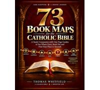 73 Book Maps for the Catholic Bible: A Study Companion with One-Page Guides to See Where Every Book Fits and Find Your Place in Seconds