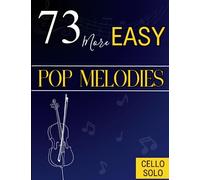 73 More Easy Pop Melodies for Cello: Selection Hit Songs for Everyone