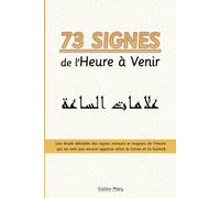 73 Signes de l'Heure à Venir: Une étude détaillée des signes mineurs et majeurs de l’Heure qui ne sont pas encore apparus selon le Coran et la Sunnah