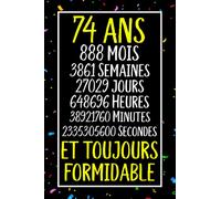 74 ans et toujours formidable: Joyeux Anniversaire 74 ans , Idée Cadeau Personnalisé pour Homme et Femme, Fille, Garçon, Soeur, Frére...carnet de notes joyeux anniversaire humour , 110 pages
