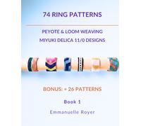 74 Loom & Peyote technique Ring Patterns: Miyuki Delica 11/0 Designs.: Easy Guide for creating stylish Rings. Jewelry for adults and teens