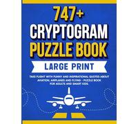 747+ Cryptogram Puzzles Large Print: Take Flight With Funny and Inspirational Quotes About Aviation, Airplanes and Flying
