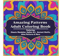 75 Amazing Patterns Adult Coloring Book: Featuring Classic Mandalas, Zodiac Art, Ancient Motifs, Alien Patterns & More for Relaxing, Mindful Coloring