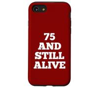 75 and Still Alive 75e Fête d'anniversaire Amusante à 75 Ans Coque pour iPhone SE (2020) / 7/8