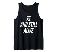 75 and Still Alive 75e Fête d'anniversaire Amusante à 75 Ans Débardeur