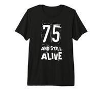 75 and Still Alive 75th Funny Birthday Party - 75 Years Old T-Shirt Haut de Gamme