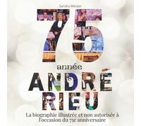 75 ans André Rieu: La biographie illustrée et non autorisée pour le 75e anniversaire