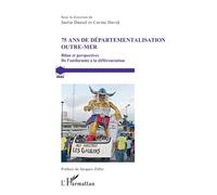 75 ans de départementalisation outre-mer Bilan et perspectives De l'uniformité à la différenciation - De l'uniformité à la différenciation - Justin Daniel - L'harmattan - broché - Etude