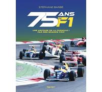 75 ans de F1: Une histoire de la Formule 1 par ses Grands Prix